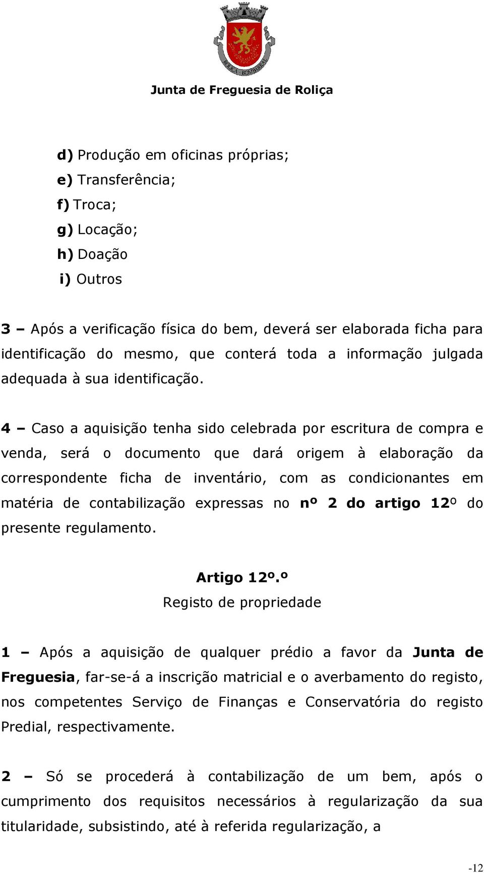 4 Caso a aquisição tenha sido celebrada por escritura de compra e venda, será o documento que dará origem à elaboração da correspondente ficha de inventário, com as condicionantes em matéria de