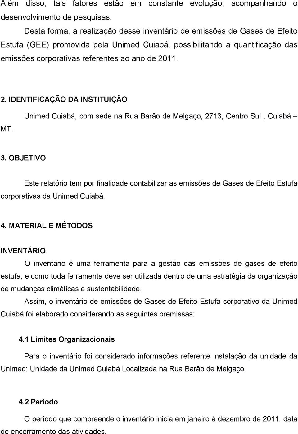 2. IDENTIFICAÇÃO DA INSTITUIÇÃO MT. Unimed Cuiabá, com sede na Rua Barão de Melgaço, 2713, Centro Sul, Cuiabá 3.