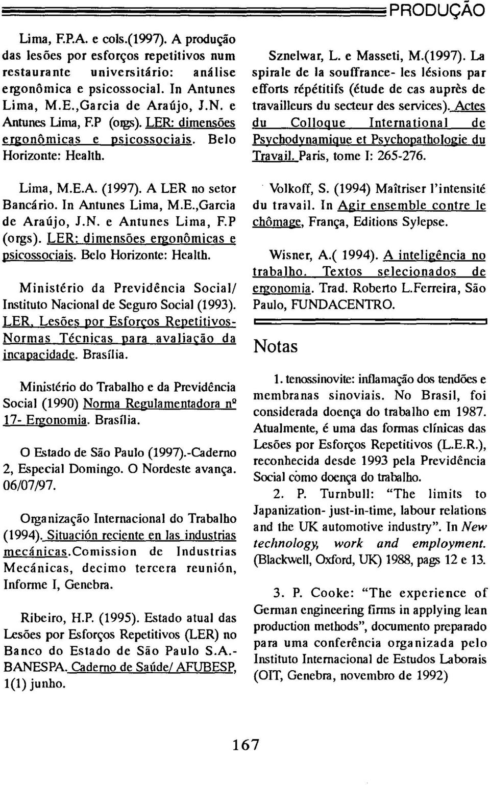 e Antunes Lima, EP (orgs). LER: dimensões ergonômicas e psicossociais. Belo Horizonte: Health. Ministério da Previdência Social! Instituto Nacional de Seguro Social (1993).