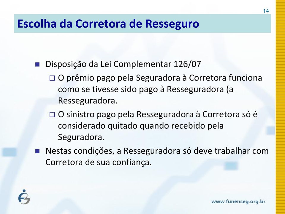 O sinistro pago pela Resseguradora à Corretora só é considerado quitado quando recebido pela