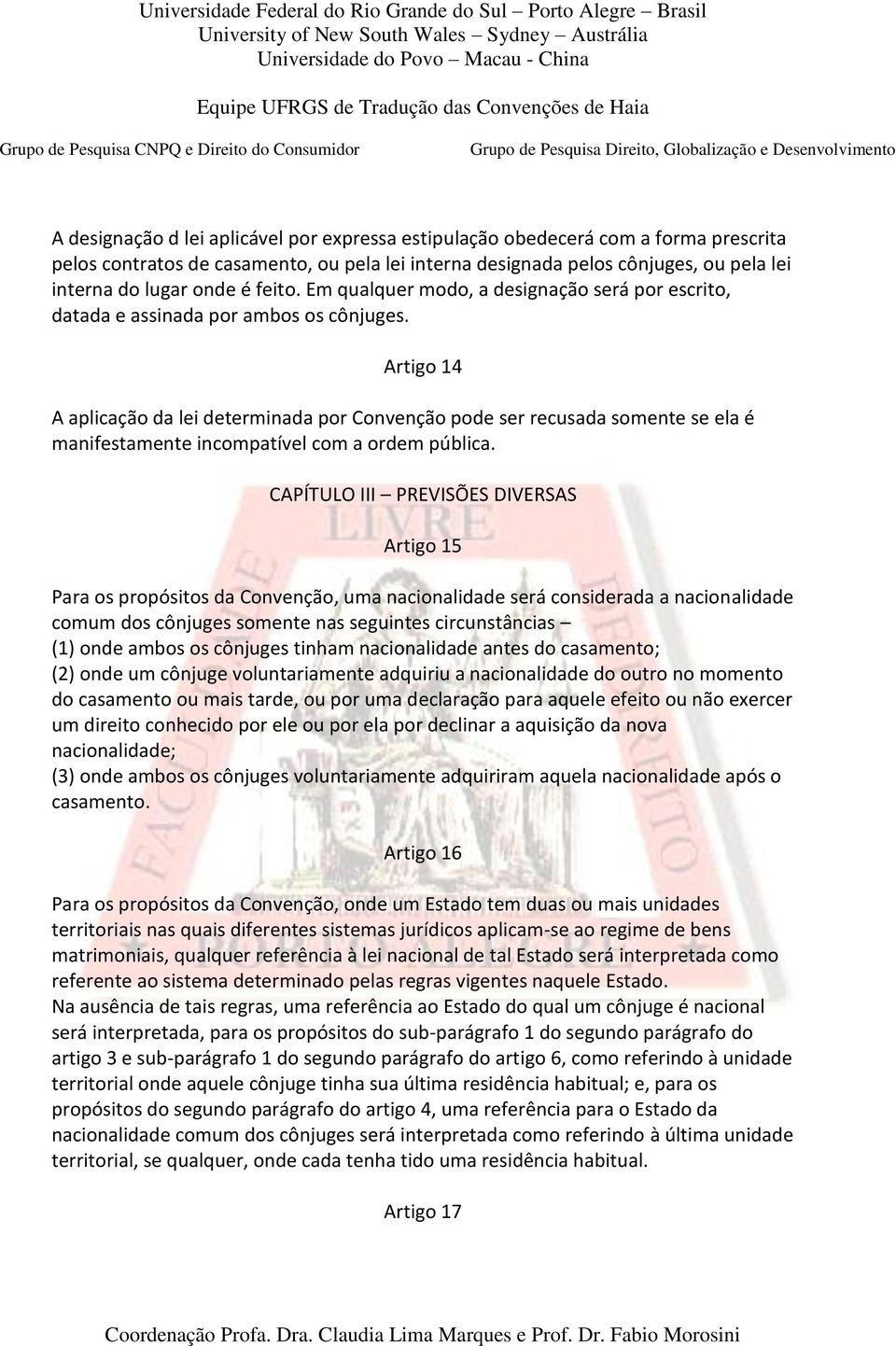 Artigo 14 A aplicação da lei determinada por Convenção pode ser recusada somente se ela é manifestamente incompatível com a ordem pública.