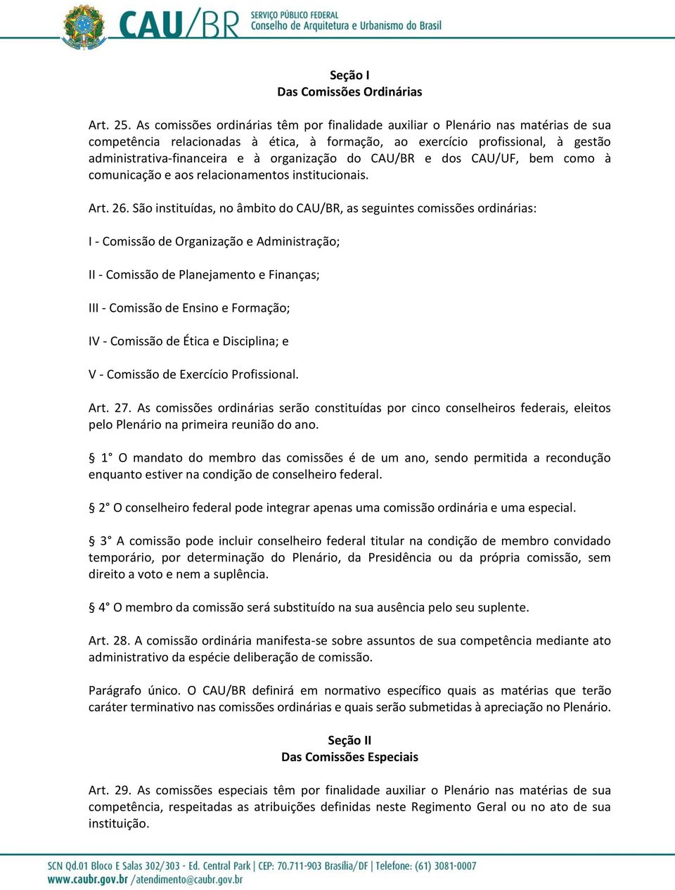 organização do CAU/BR e dos CAU/UF, bem como à comunicação e aos relacionamentos institucionais. Art. 26.