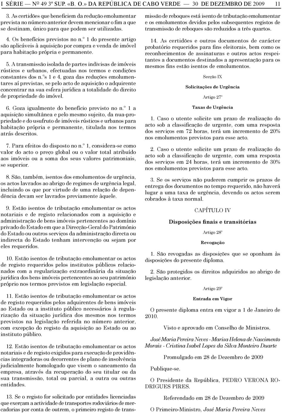 º 1 do presente artigo são aplicáveis à aquisição por compra e venda de imóvel para habitação própria e permanente. 5.