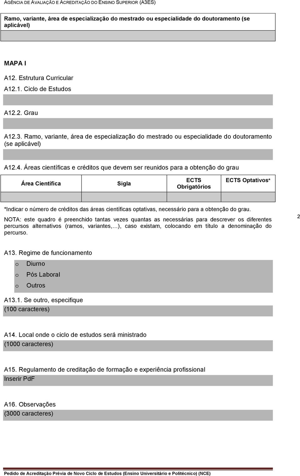 Áreas científicas e créditos que devem ser reunidos para a obtenção do grau Área Científica Sigla ECTS Obrigatórios ECTS Optativos* *Indicar o número de créditos das áreas científicas optativas,