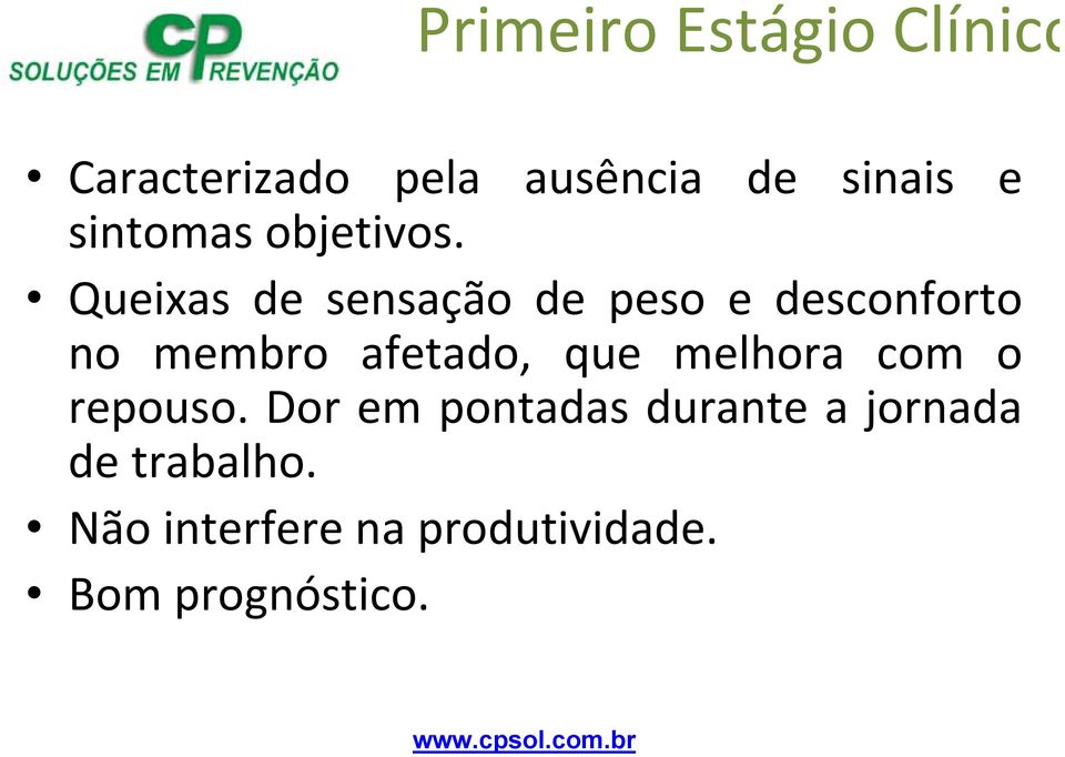 Queixas de sensação de peso e desconforto no membro afetado, que