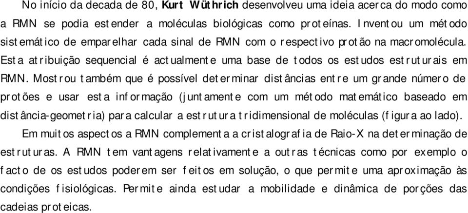 Mostrou também que é possível determinar distâncias entre um grande número de protões e usar esta informação (juntamente com um método matemático baseado em distância-geometria) para calcular a