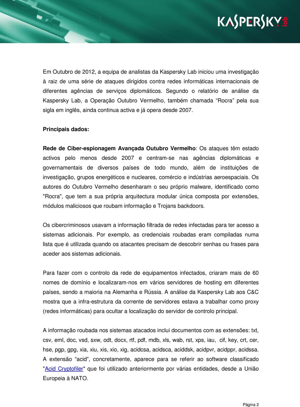 Principais dados: Rede de Ciber-espionagem Avançada Outubro Vermelho: Os ataques têm estado activos pelo menos desde 2007 e centram-se nas agências diplomáticas e governamentais de diversos países de