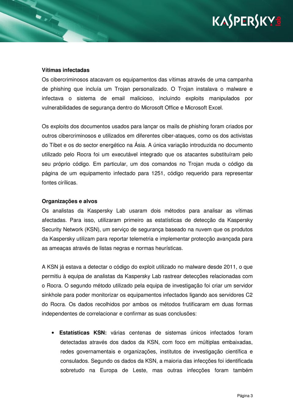 Os exploits dos documentos usados para lançar os mails de phishing foram criados por outros cibercriminosos e utilizados em diferentes ciber-ataques, como os dos activistas do Tíbet e os do sector