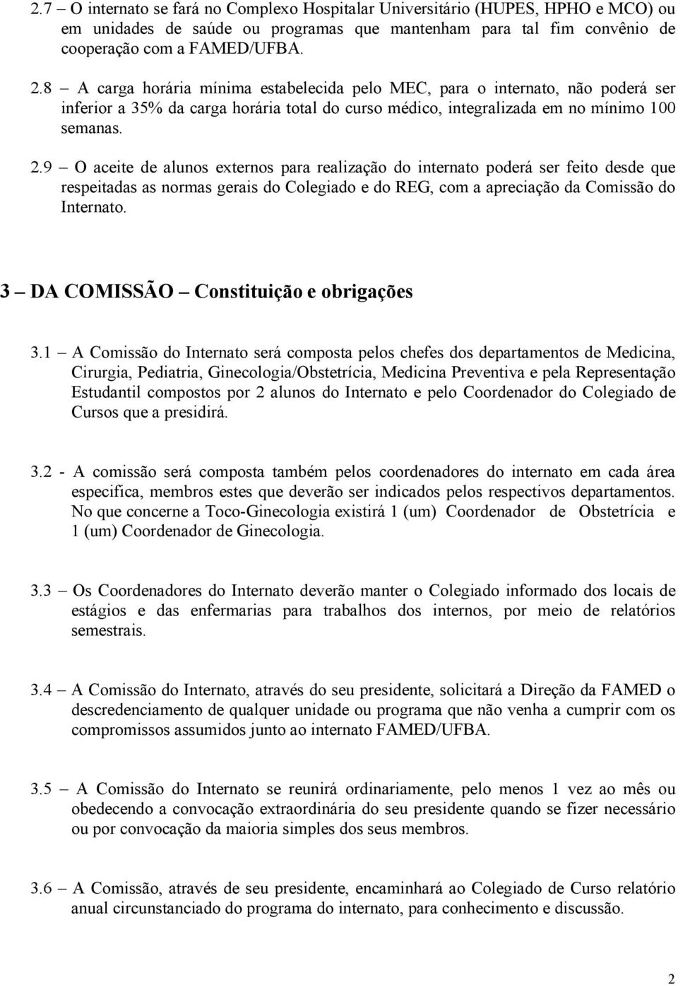 9 O aceite de alunos externos para realização do internato poderá ser feito desde que respeitadas as normas gerais do Colegiado e do REG, com a apreciação da Comissão do Internato.