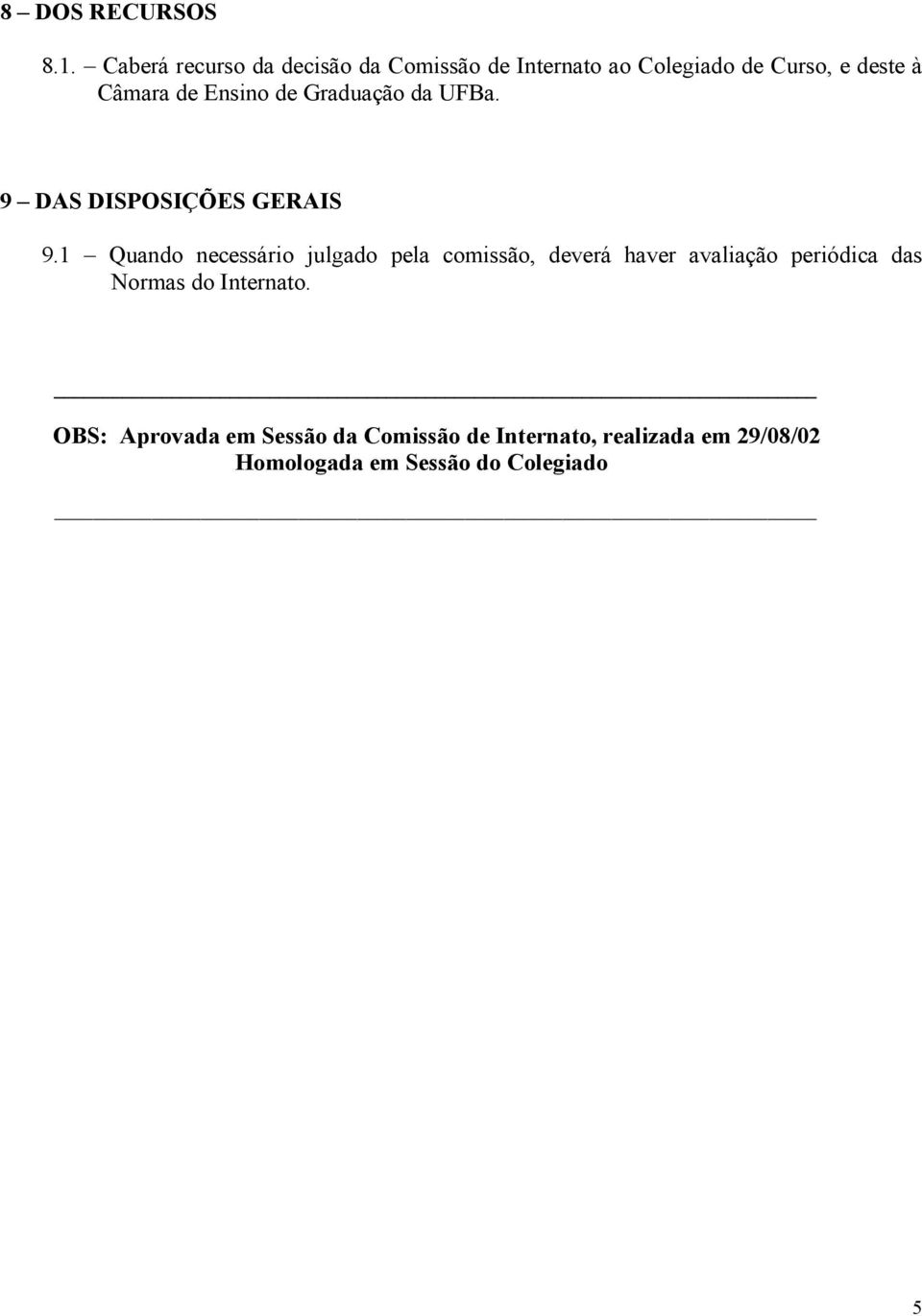 Ensino de Graduação da UFBa. 9 DAS DISPOSIÇÕES GERAIS 9.