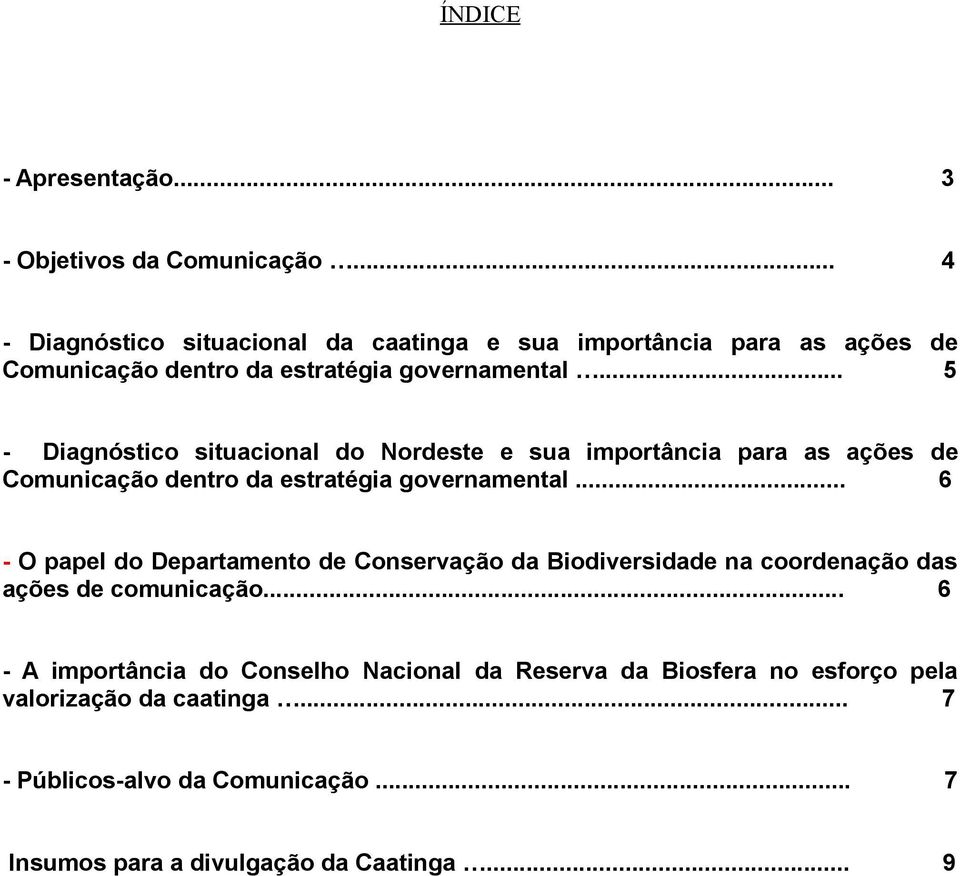 .. 5 - Diagnóstico situacional do Nordeste e sua importância para as ações de Comunicação dentro da estratégia governamental.