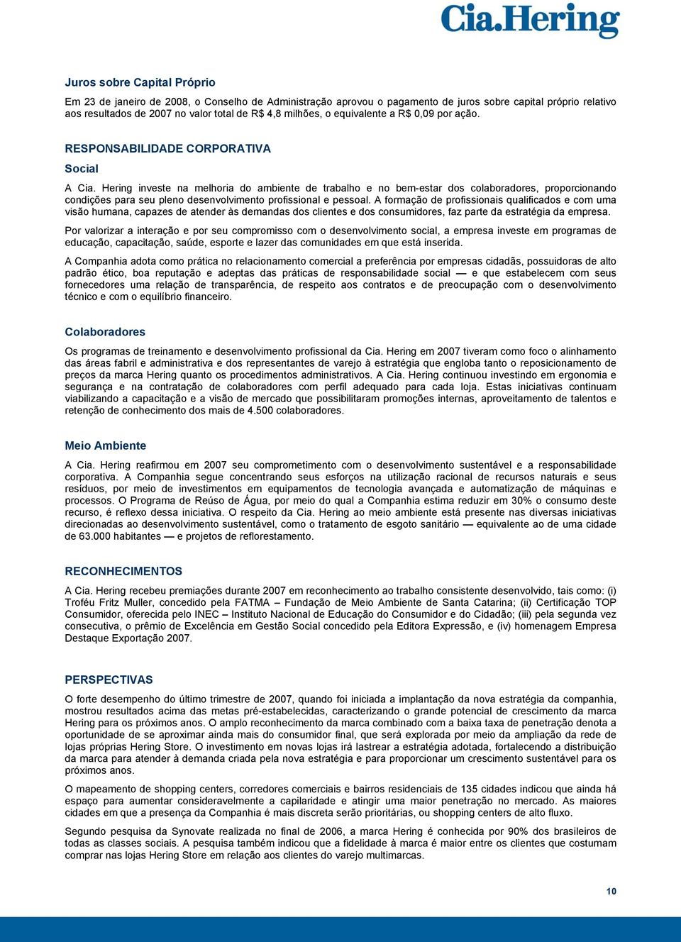 Hering investe na melhoria do ambiente de trabalho e no bem-estar dos colaboradores, proporcionando condições para seu pleno desenvolvimento profissional e pessoal.