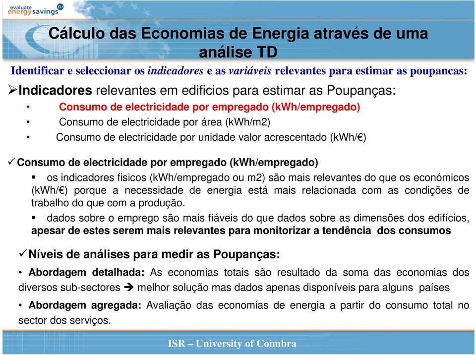 electricidade por empregado (kwh/empregado) os indicadores fisicos (kwh/empregado ou m2) são mais relevantes do que os económicos (kwh/ ) porque a necessidade de energia está mais relacionada com as