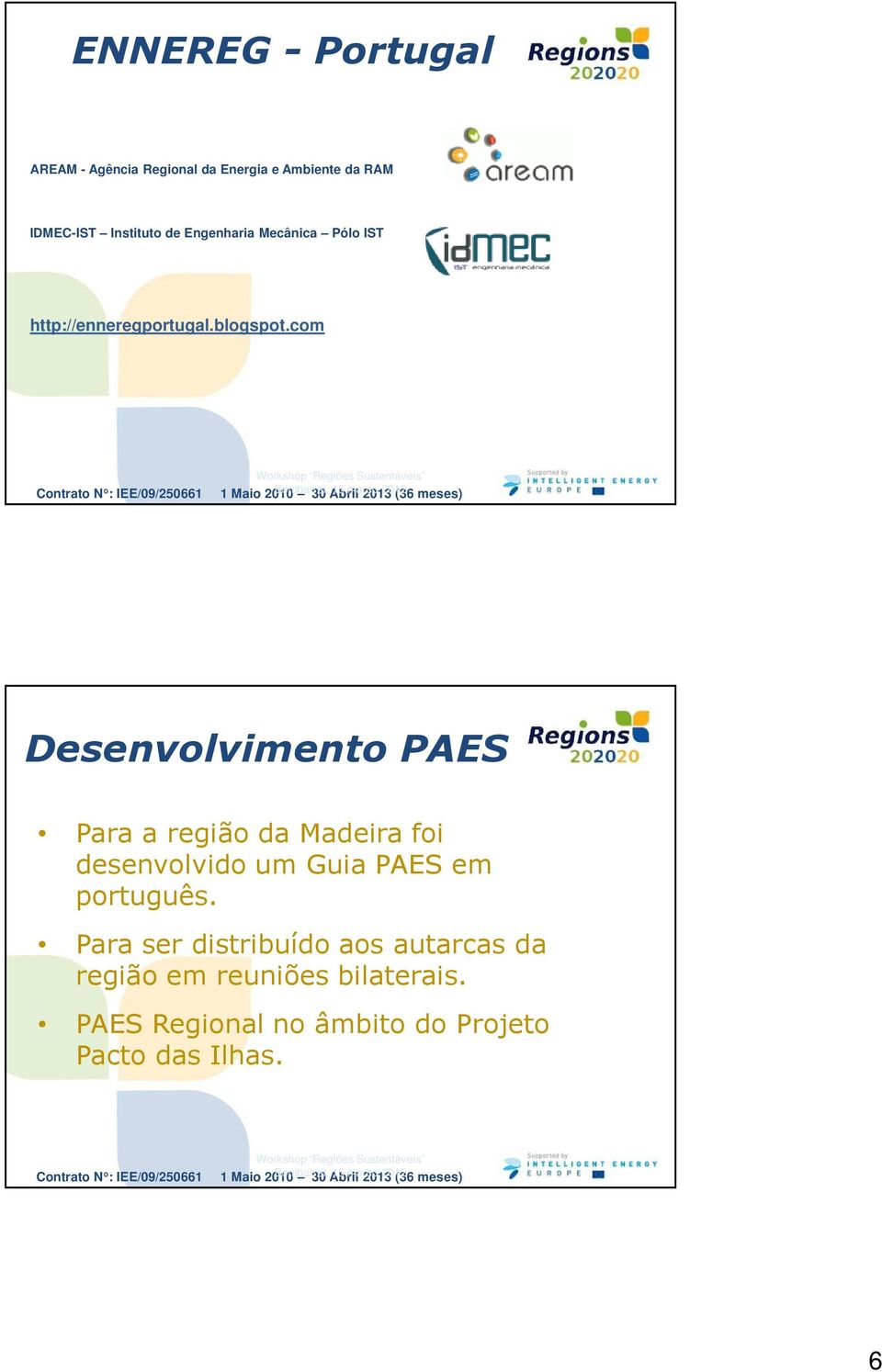 com Desenvolvimento PAES Para a região da Madeira foi desenvolvido um Guia PAES em português.