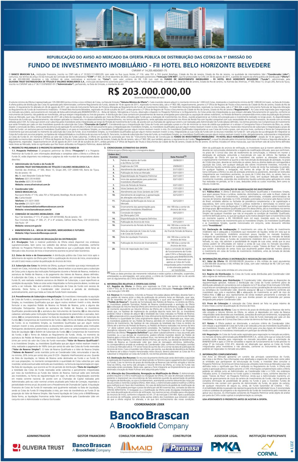 111-0001/29, com sede na Rua Lauro Muller, nº 116, salas 701 a 703 (parte) Botafogo, Cidade do Rio de Janeiro, Estado do Rio de Janeiro, na qualidade de intermediário líder ( Coordenador Líder ),