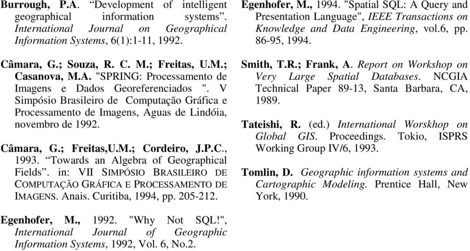 ; Cordeiro, J.P.C., 1993. Towards an Algebra of Geographical Fields. in: VII SIMPÓSIO BRASILEIRO DE COMPUTAÇÃO GRÁFICA E PROCESSAMENTO DE IMAGENS. Anais. Curitiba, 1994, pp. 205-212. Egenhofer, M.