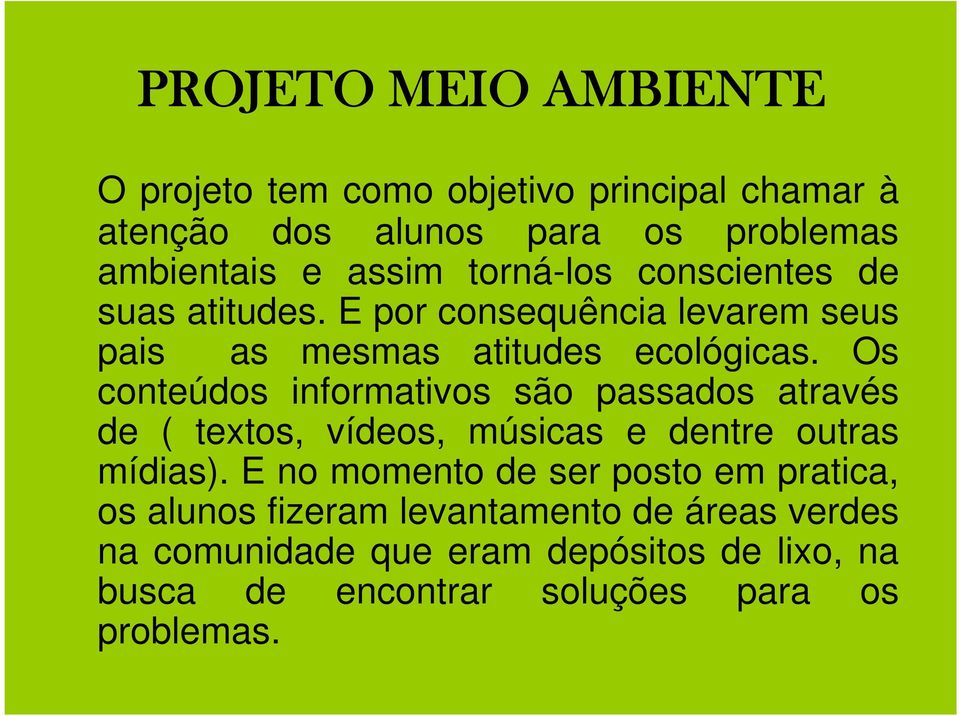 Os conteúdos informativos são passados através de ( textos, vídeos, músicas e dentre outras mídias).