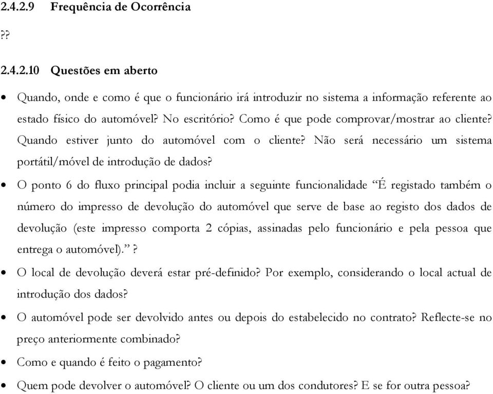 O ponto 6 do fluxo principal podia incluir a seguinte funcionalidade É registado também o número do impresso de devolução do automóvel que serve de base ao registo dos dados de devolução (este