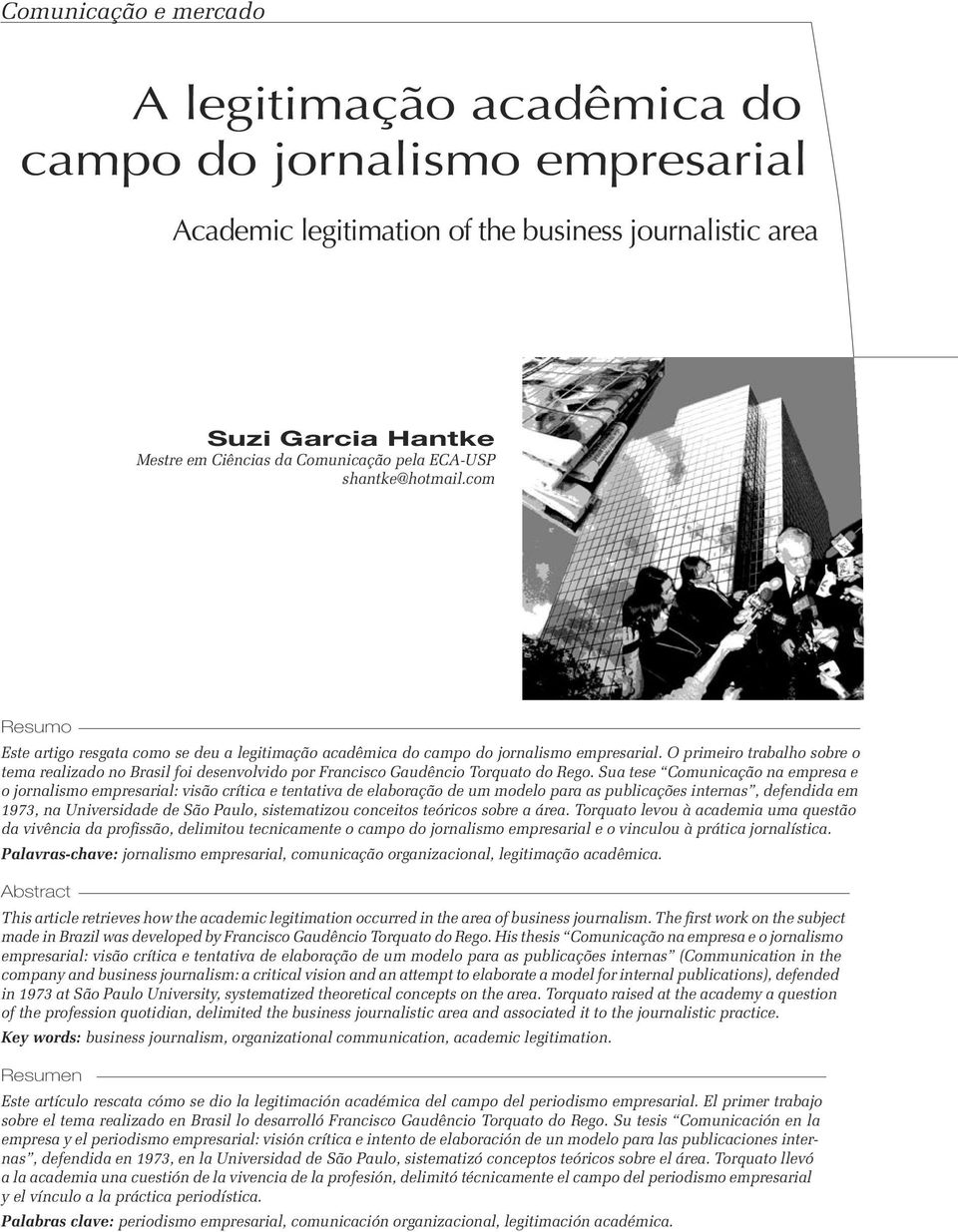 O primeiro trabalho sobre o tema realizado no Brasil foi desenvolvido por Francisco Gaudêncio Torquato do Rego.