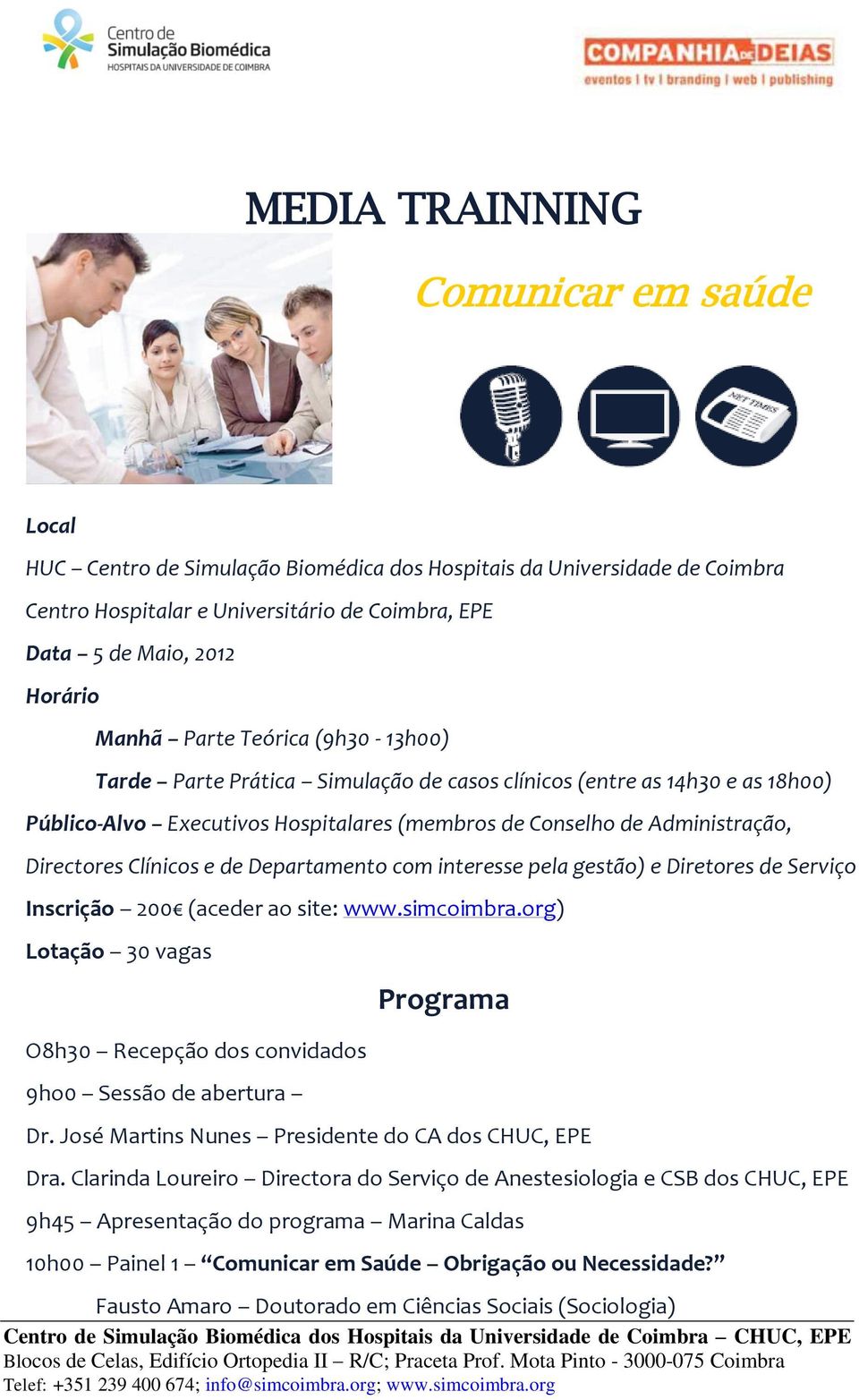 Clínicos e de Departamento com interesse pela gestão) e Diretores de Serviço Inscrição 200 (aceder ao site: www.simcoimbra.