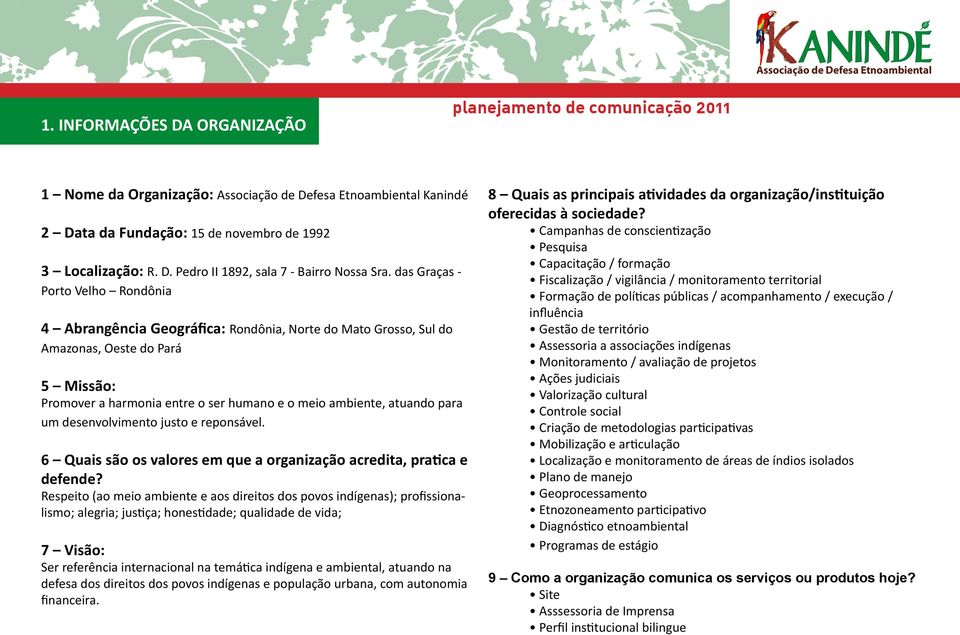 para um desenvolvimento justo e reponsável. 6 Quais são os valores em que a organização acredita, pratica e defende?