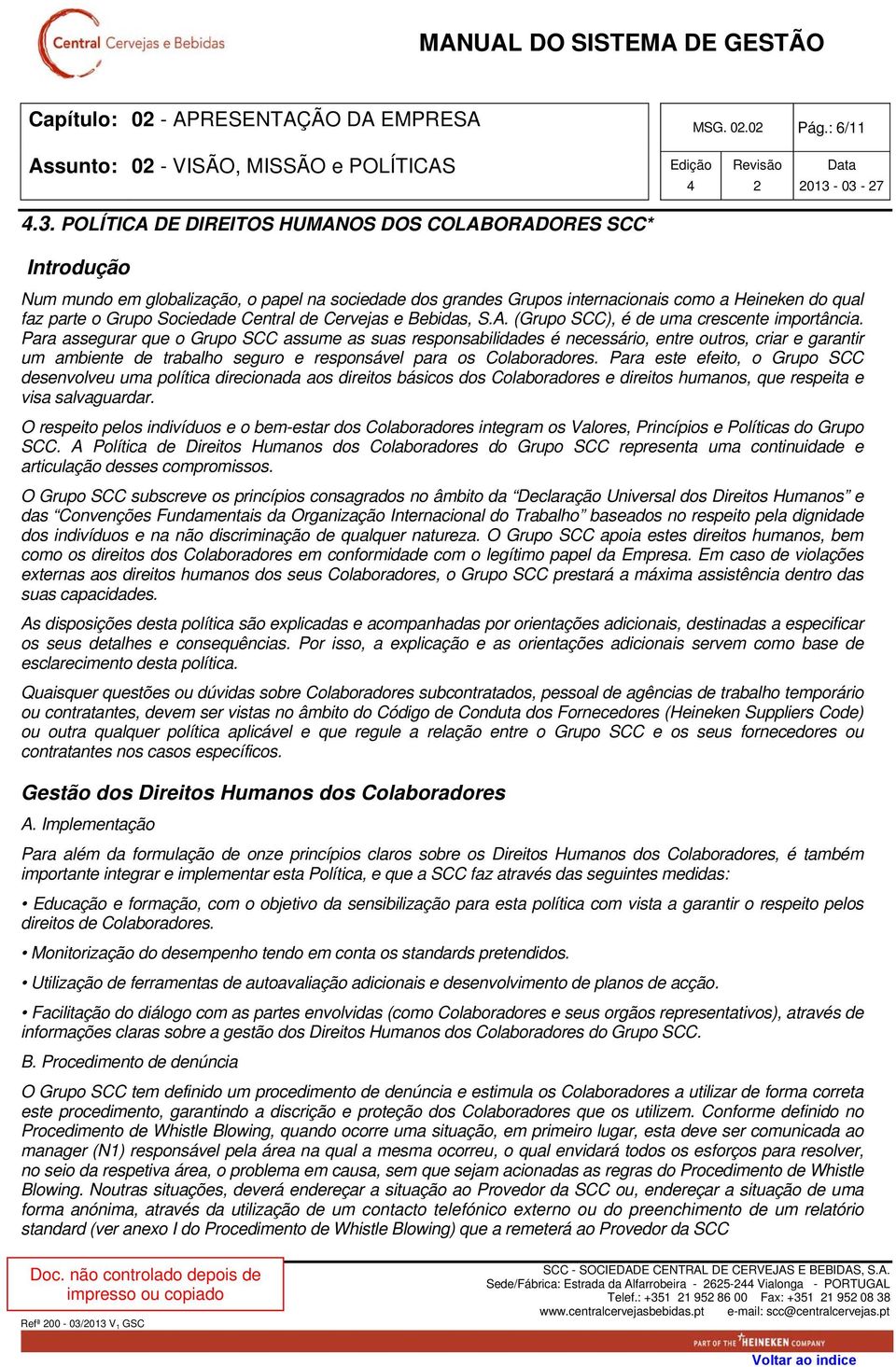 Central de Cervejas e Bebidas, S.A. (Grupo SCC), é de uma crescente importância.