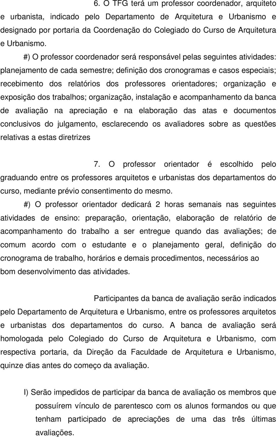 #) O professor coordenador será responsável pelas seguintes atividades: planejamento de cada semestre; definição dos cronogramas e casos especiais; recebimento dos relatórios dos professores