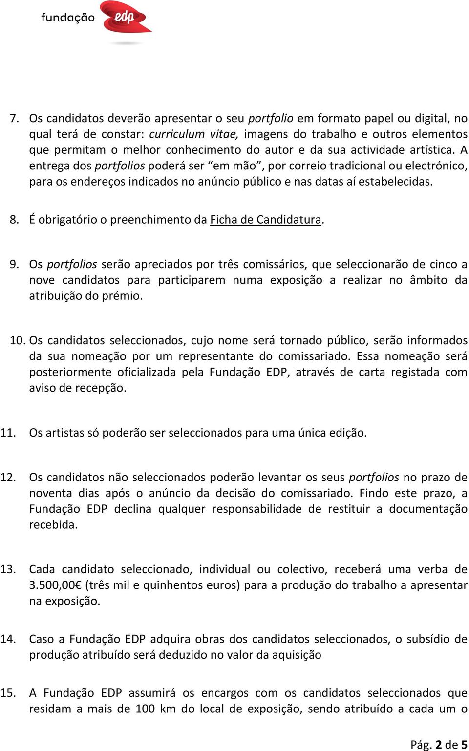 8. É obrigatório o preenchimento da Ficha de Candidatura. 9.