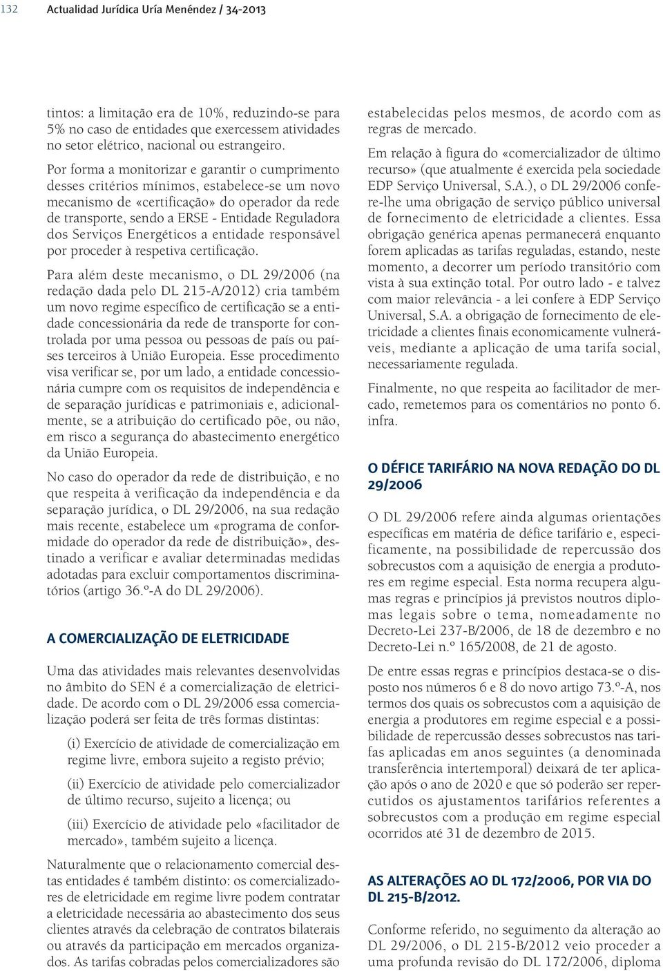 Serviços Energéticos a entidade responsável por proceder à respetiva certificação.