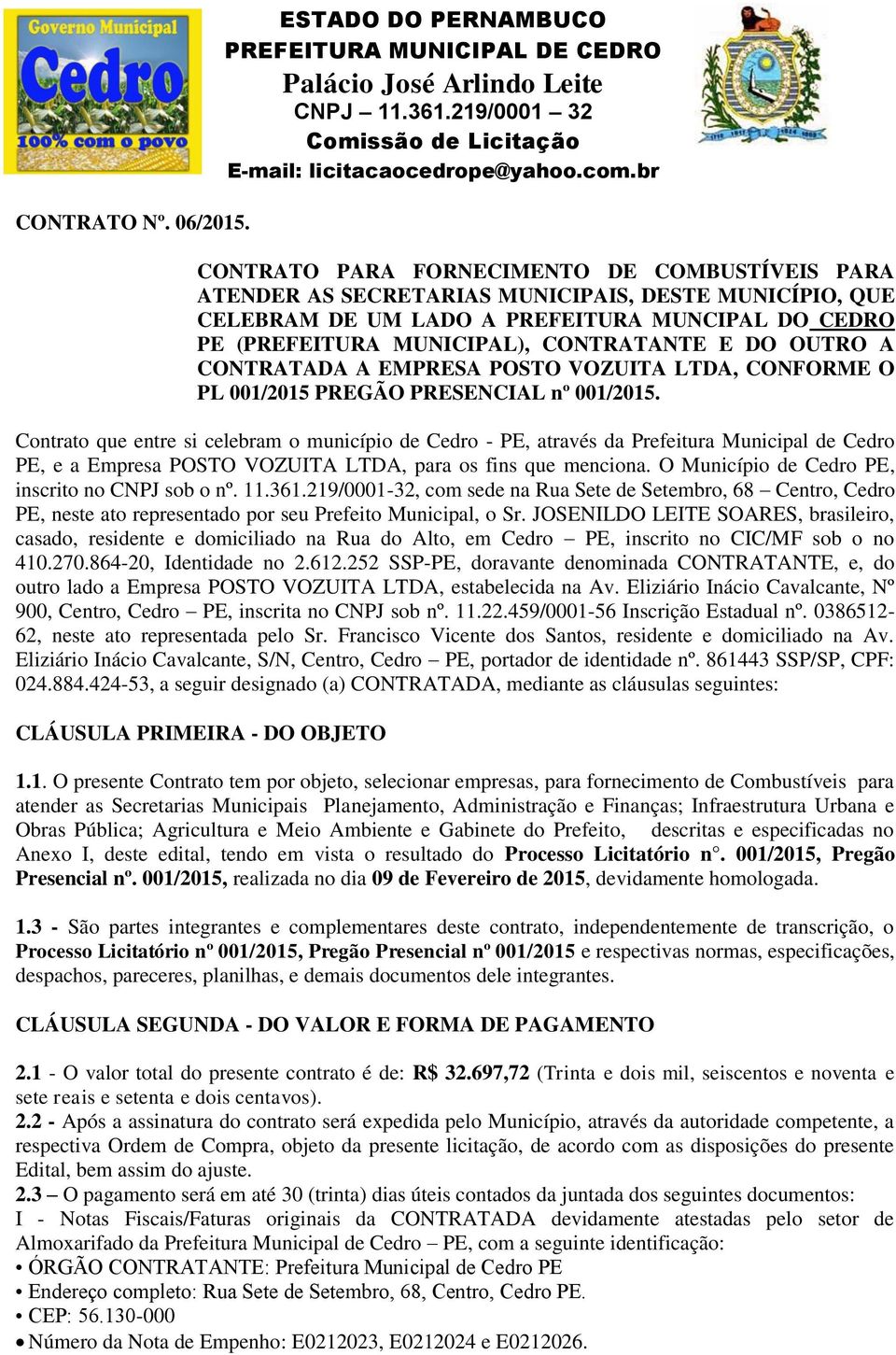 MUNICIPAL), CONTRATANTE E DO OUTRO A CONTRATADA A EMPRESA POSTO VOZUITA LTDA, CONFORME O PL 001/2015 PREGÃO PRESENCIAL nº 001/2015.