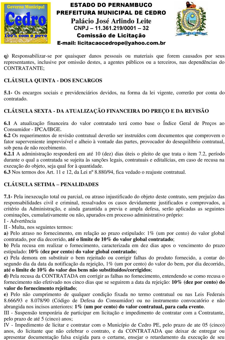 CLÁUSULA SEXTA - DA ATUALIZAÇÃO FINANCEIRA DO PREÇO E DA REVISÃO 6.