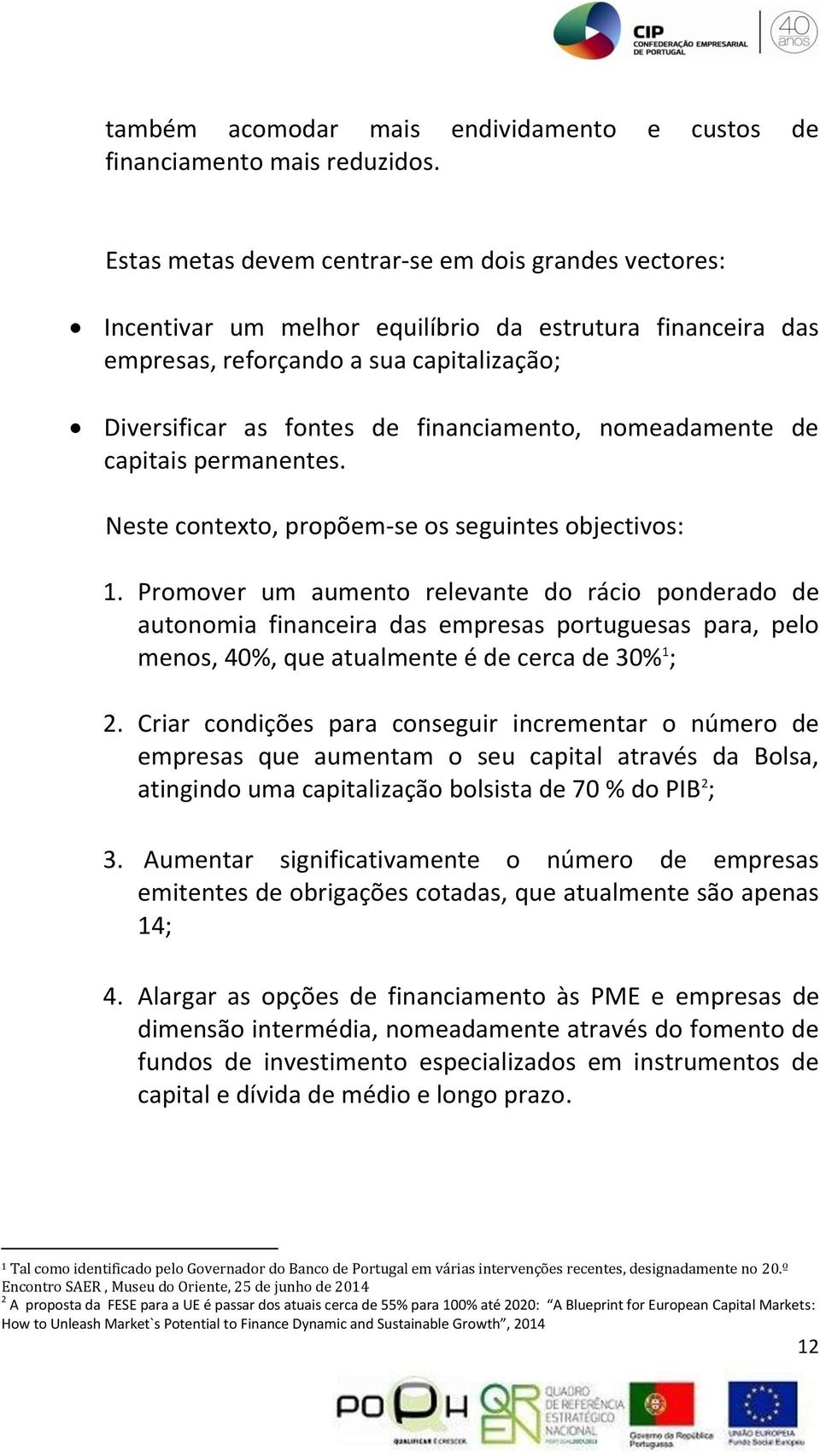 nomeadamente de capitais permanentes. Neste contexto, propõem-se os seguintes objectivos: 1.