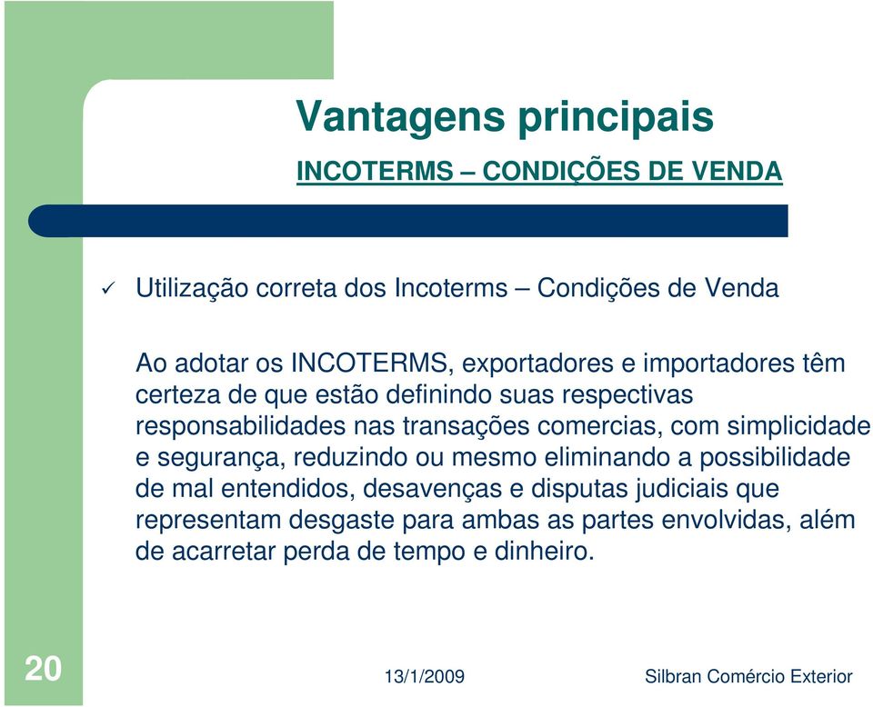 transações comercias, com simplicidade e segurança, reduzindo ou mesmo eliminando a possibilidade de mal entendidos,