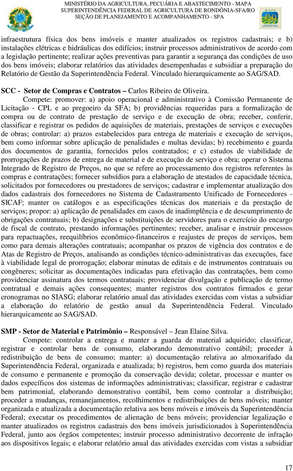 Relatório de Gestão da Superintendência Federal. Vinculado hierarquicamente ao SAG/SAD. SCC - Setor de Compras e Contratos Carlos Ribeiro de Oliveira.