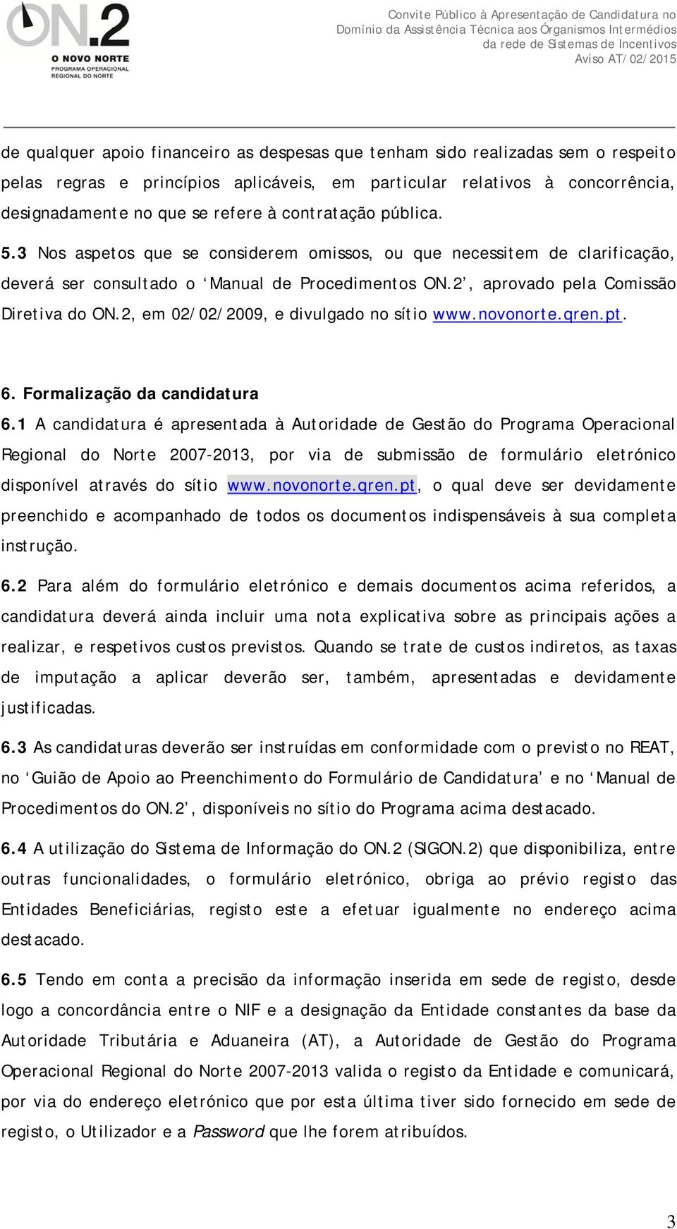 2, em 02/02/2009, e divulgado no sítio www.novonorte.qren.pt. 6. Formalização da candidatura 6.