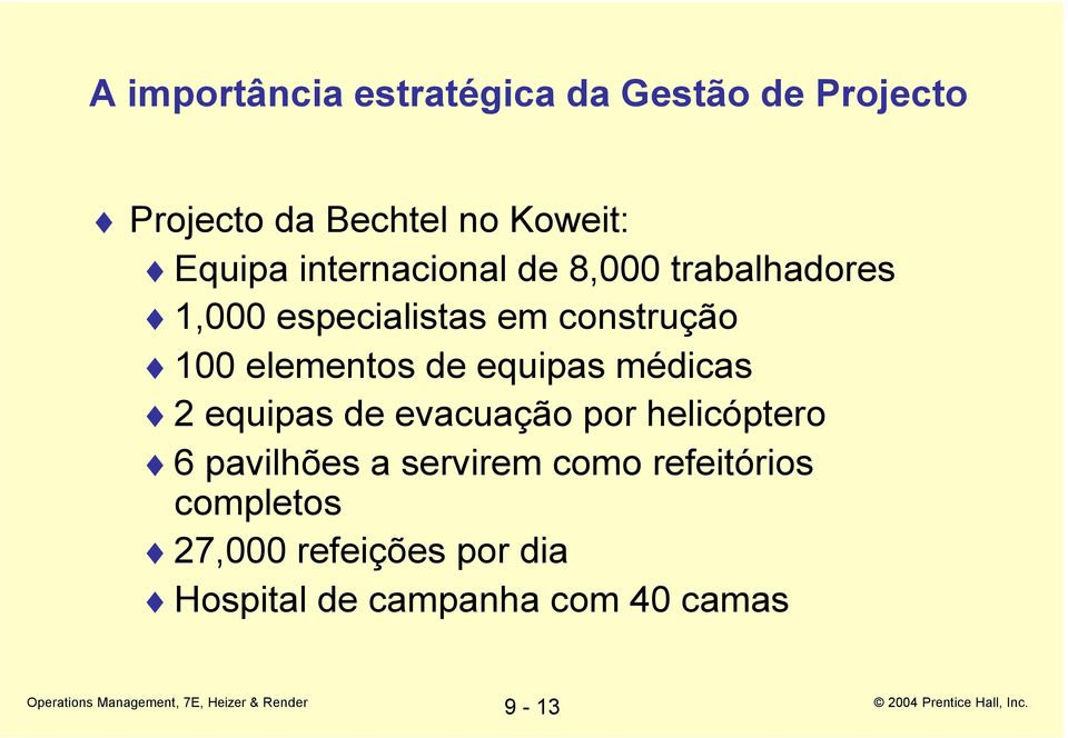 de equipas médicas 2 equipas de evacuação por helicóptero 6 pavilhões a servirem como