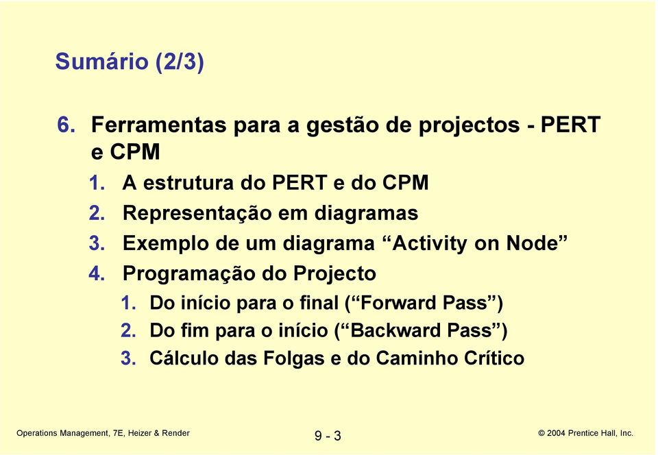 Exemplo de um diagrama Activity on Node 4. Programação do Projecto 1.