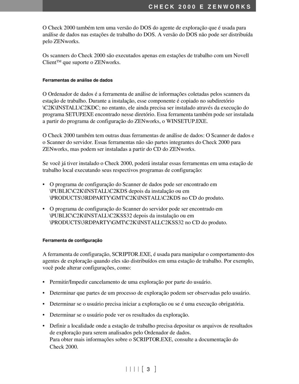 Ferramentas de análise de dados O Ordenador de dados é a ferramenta de análise de informações coletadas pelos scanners da estação de trabalho.