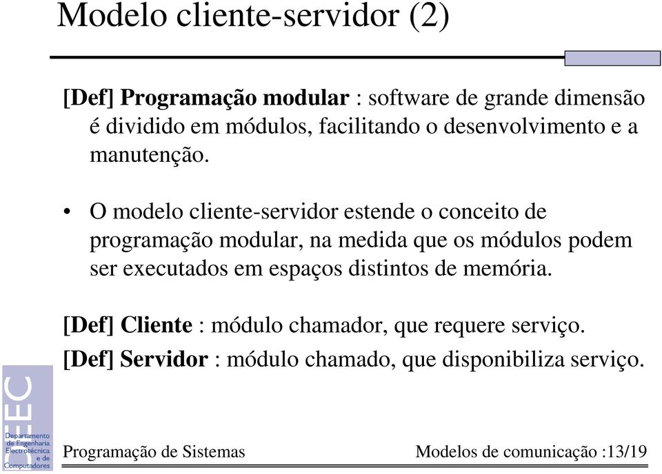 O modelo cliente-servidor estende o conceito de programação modular, na medida que os módulos podem ser executados