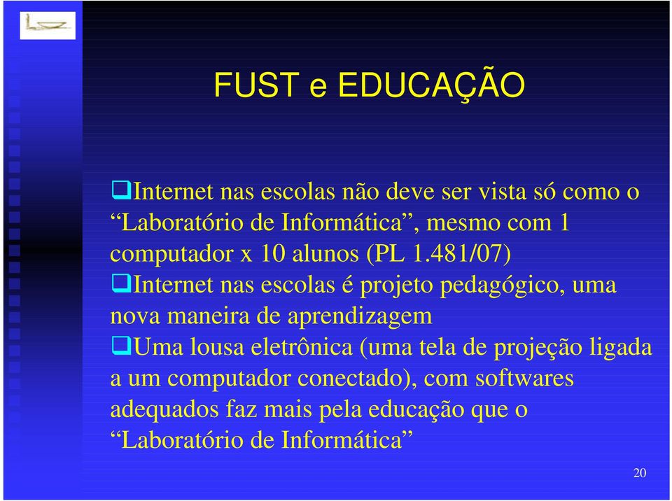 481/07) Internet nas escolas é projeto pedagógico, uma nova maneira de aprendizagem Uma lousa