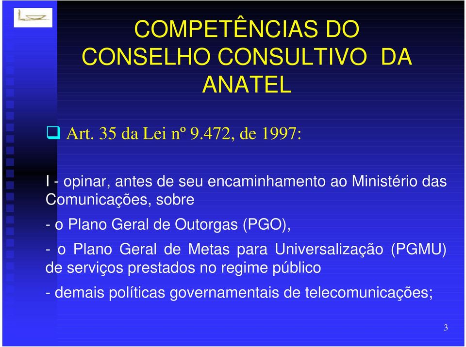 sobre - o Plano Geral de Outorgas (PGO), - o Plano Geral de Metas para