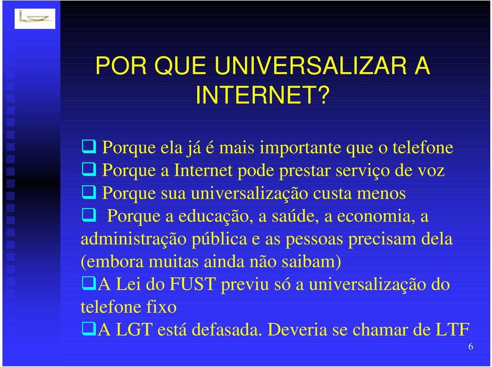 Porque sua universalização custa menos Porque a educação, a saúde, a economia, a administração