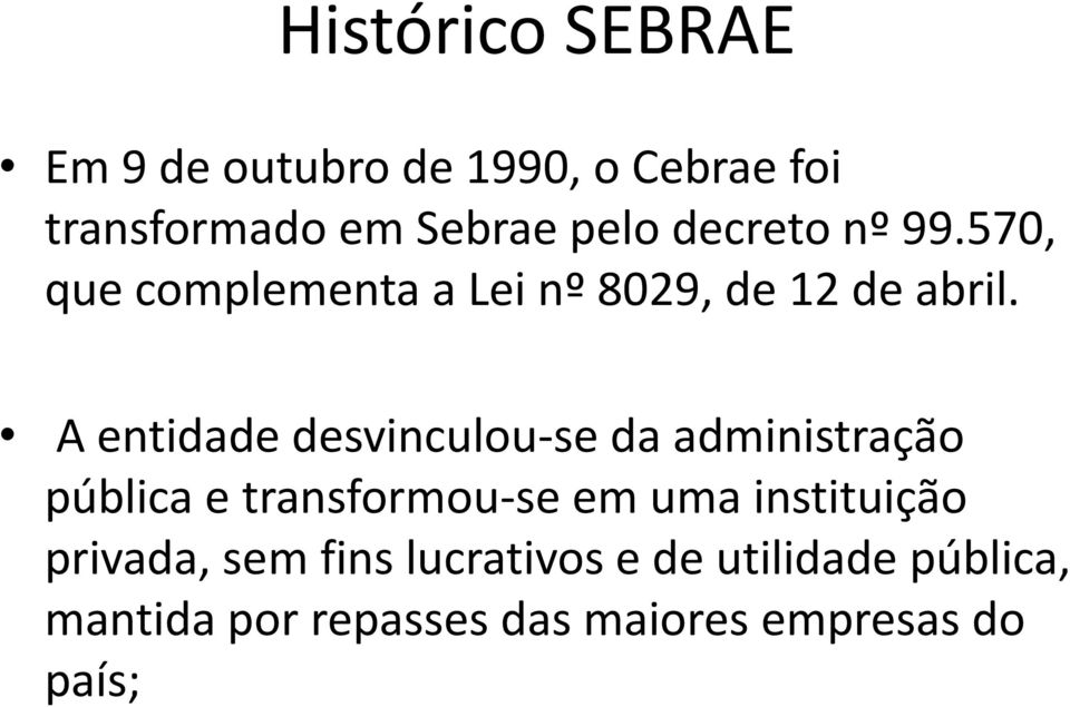 A entidade desvinculou-se da administração pública e transformou-se em uma