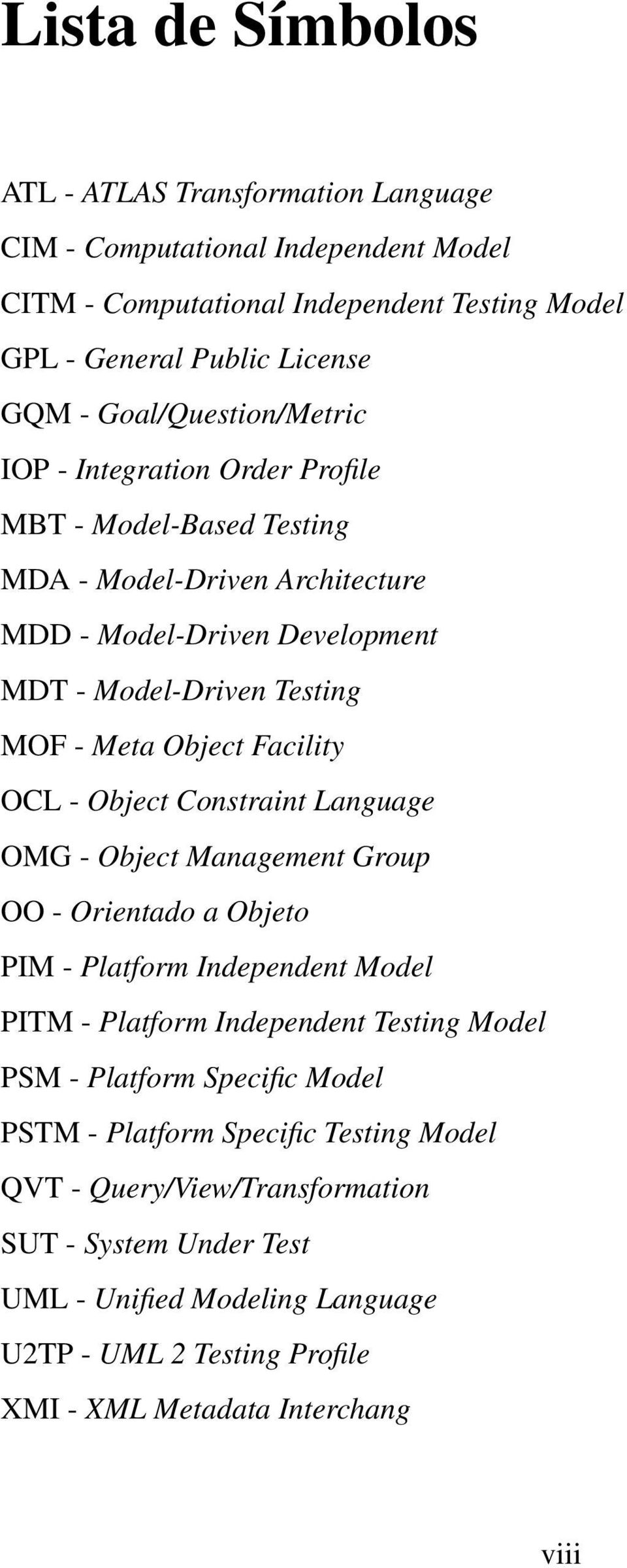 Facility OCL - Object Constraint Language OMG - Object Management Group OO - Orientado a Objeto PIM - Platform Independent Model PITM - Platform Independent Testing Model PSM - Platform