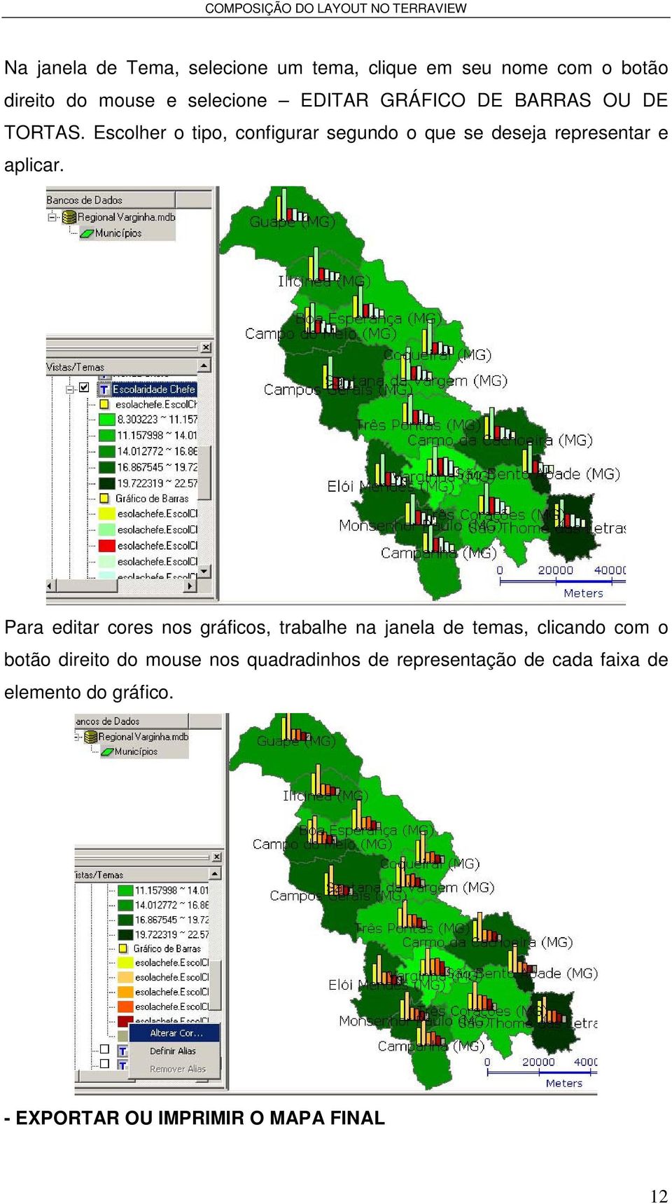 Para editar cores nos gráficos, trabalhe na janela de temas, clicando com o botão direito do mouse nos