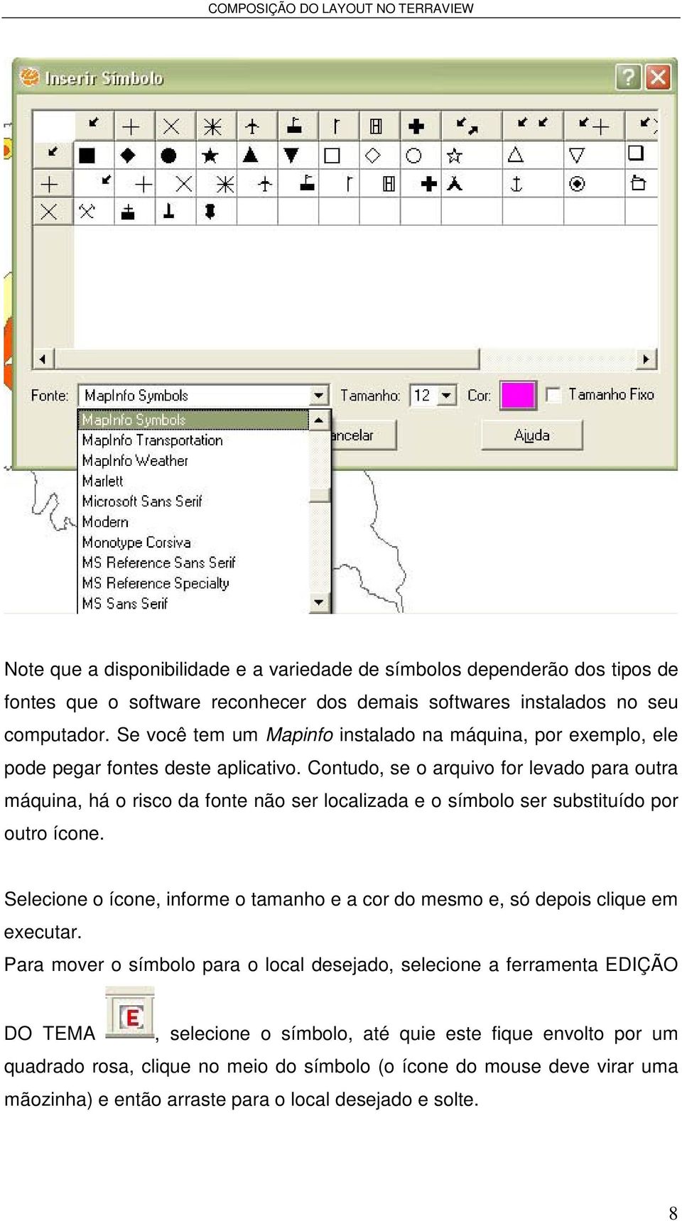 Contudo, se o arquivo for levado para outra máquina, há o risco da fonte não ser localizada e o símbolo ser substituído por outro ícone.