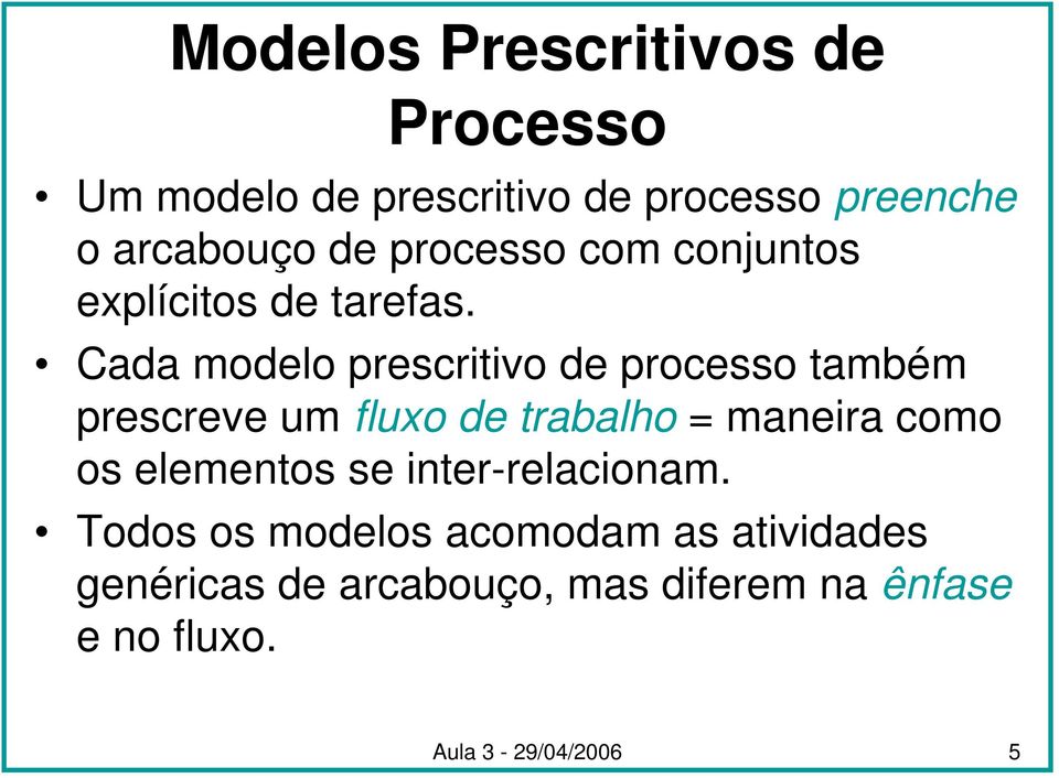 Cada modelo prescritivo de processo também prescreve um fluxo de trabalho = maneira como os