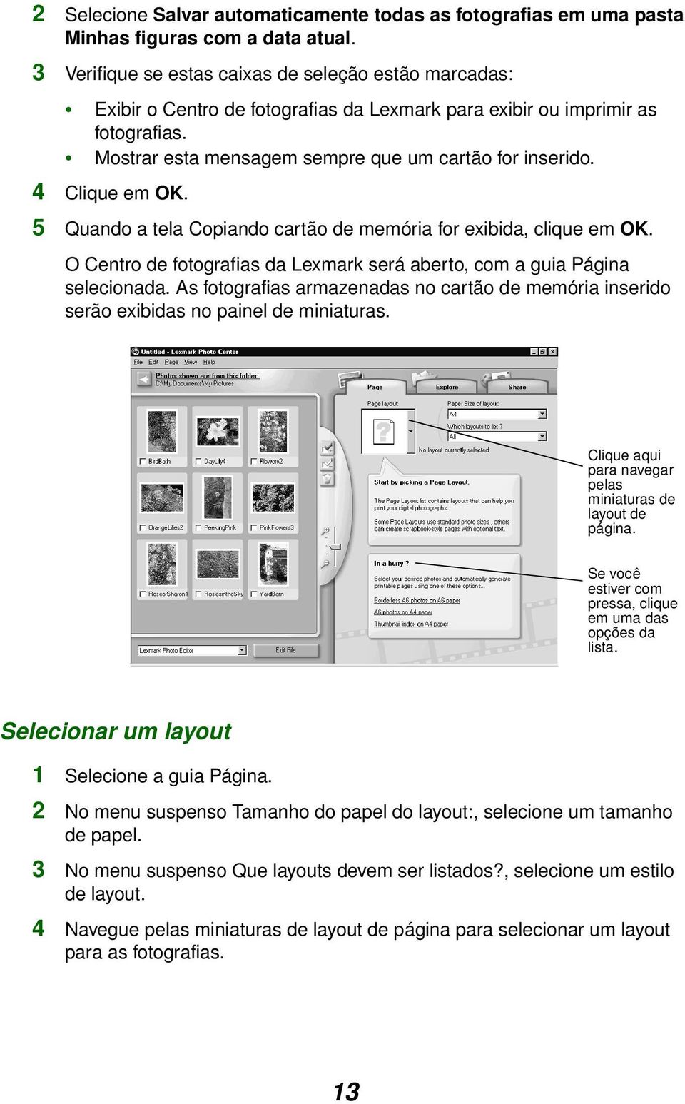 4 Clique em OK. 5 Quando a tela Copiando cartão de memória for exibida, clique em OK. O Centro de fotografias da Lexmark será aberto, com a guia Página selecionada.