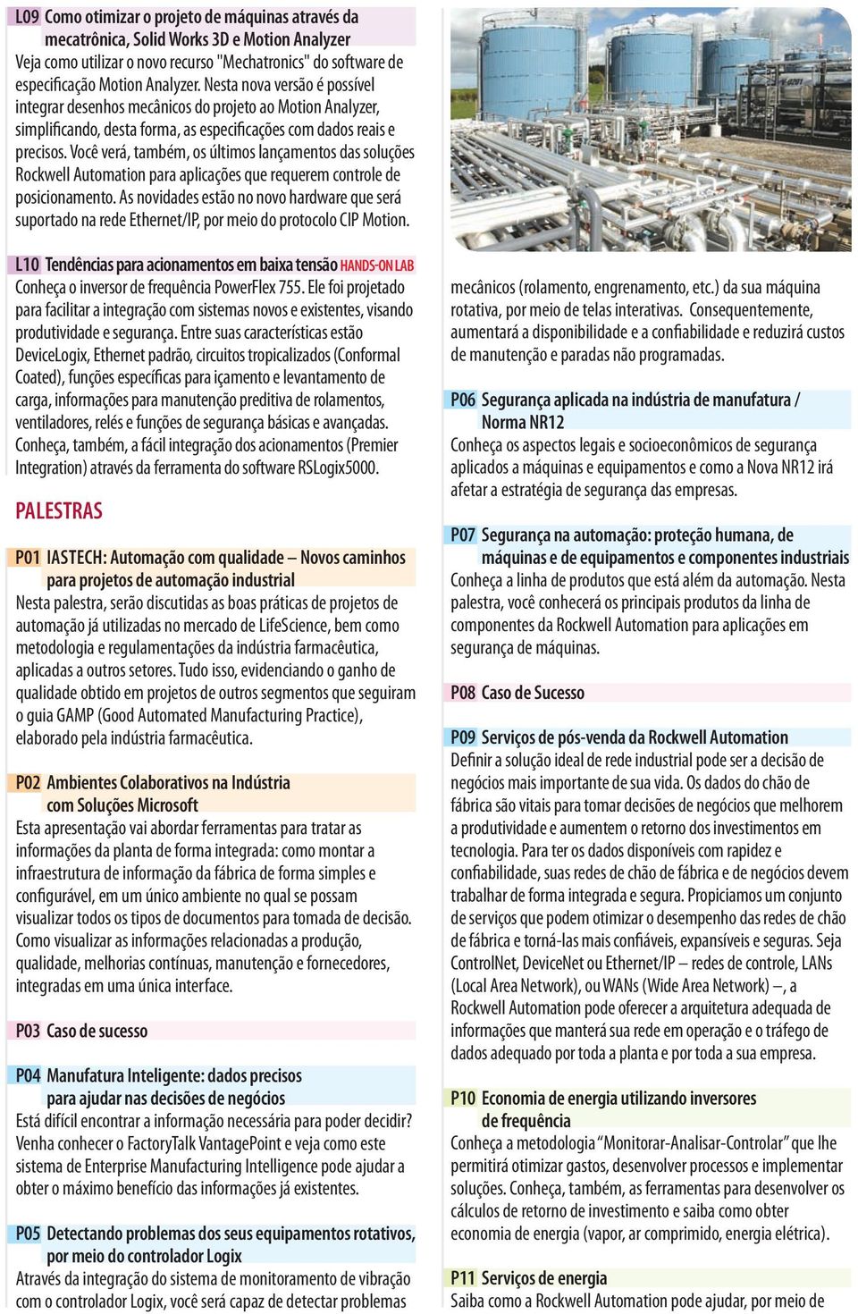 Você verá, também, os últimos lançamentos das soluções Rockwell Automation para aplicações que requerem controle de posicionamento.