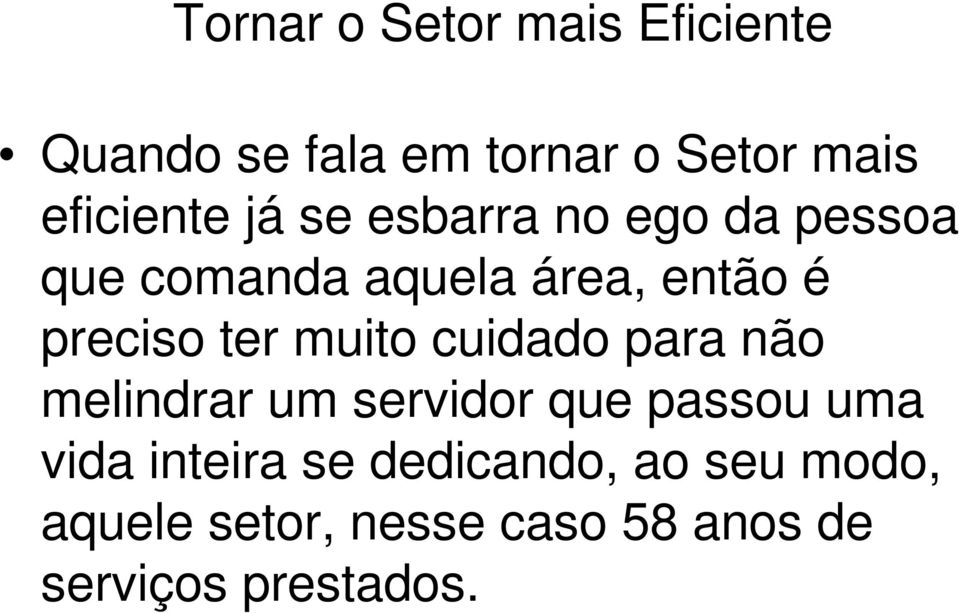 muito cuidado para não melindrar um servidor que passou uma vida inteira se